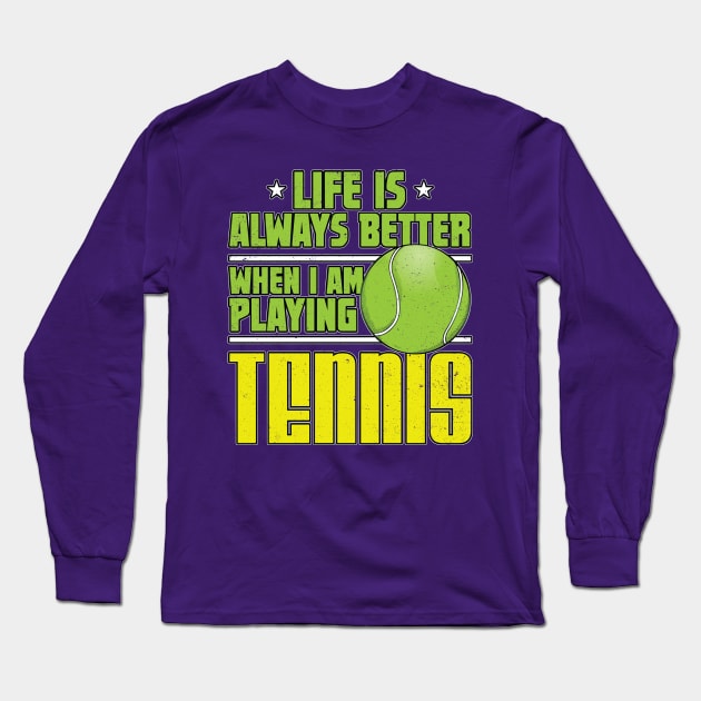 Life is Always Better Playing Tennis Long Sleeve T-Shirt by Contentarama